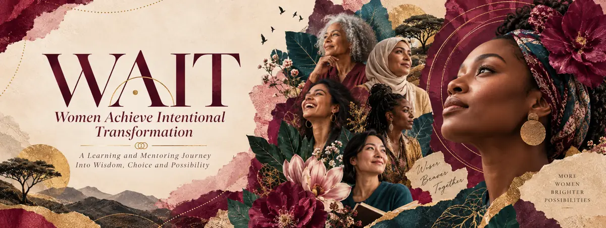 W.A.I.T. Women Achieve Intentional Transformation: a learning and mentoring journey into wisdom, choice, and possibility