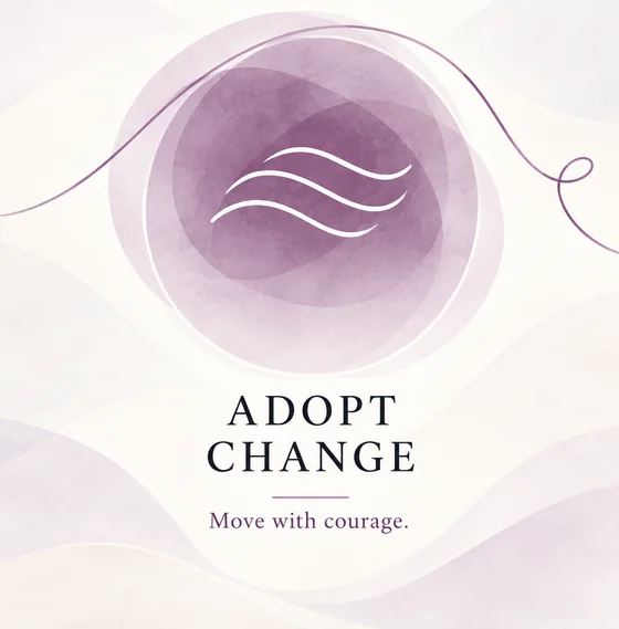 Adopt Change: Move with courage.