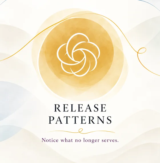 Release Patterns: Notice what no longer serves.